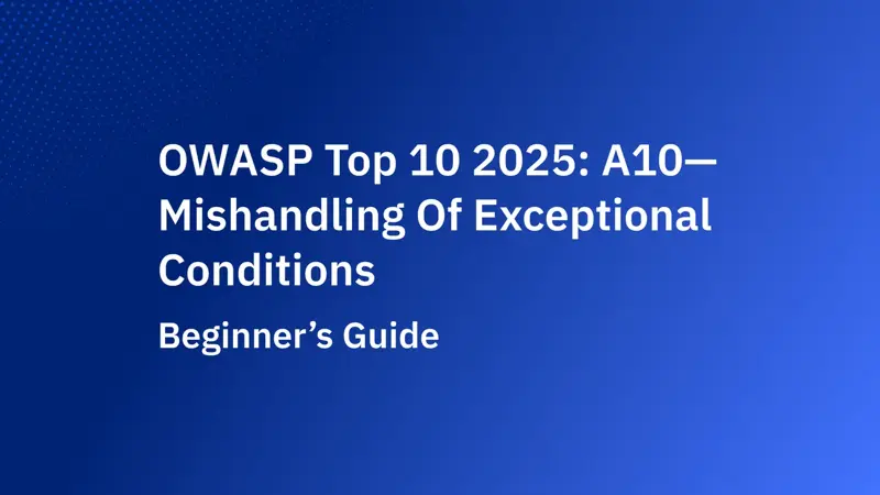 OWASP Top 10 2025: A10—Mishandling of Exceptional Conditions