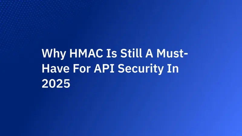 為什麼 HMAC 在 2025 仍是 API 安全必備