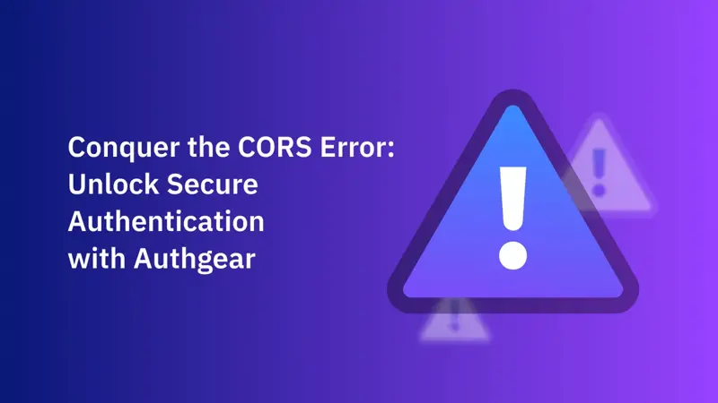 用 Authgear 的安全驗證解決 CORS Error 問題