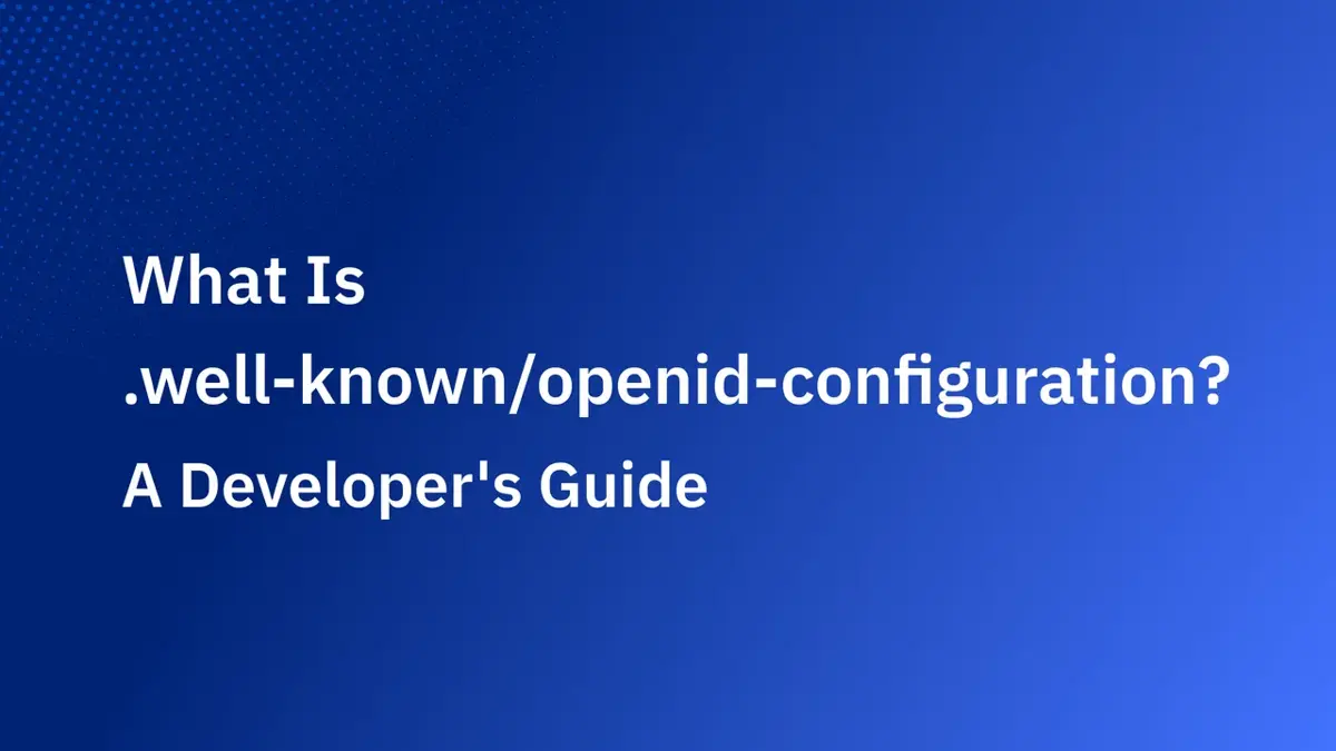 What Is .well-known/openid-configuration? A Developer's Guide