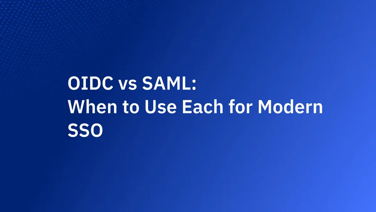OIDC vs SAML: When to Use Each for Modern SSO