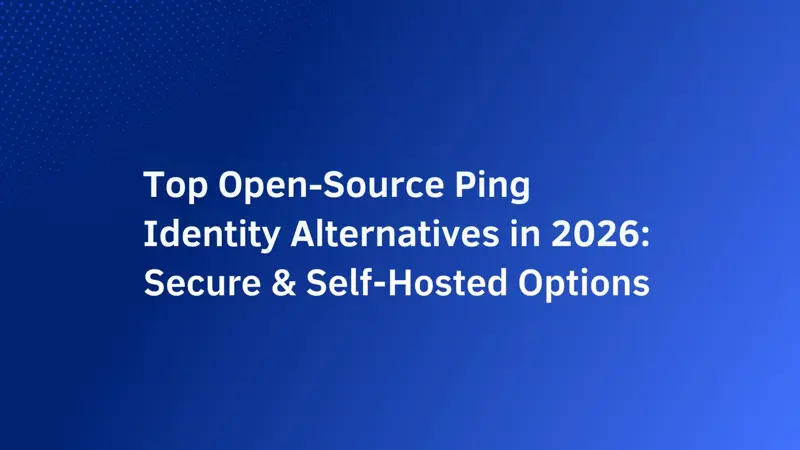 2026 年頂尖開源 Ping Identity 替代方案:安全且可自託管的選項