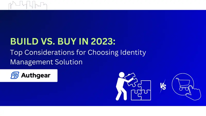 Build vs Buy in 2023: Top Considerations for Choosing Identity Management Solution