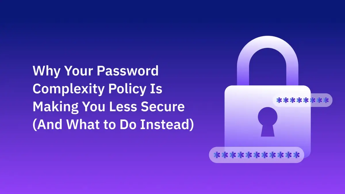 Why Your Password Complexity Policy Is Making You Less Secure (And What to Do Instead)