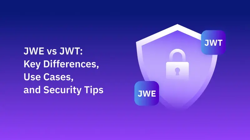 JWE vs JWT: Key Differences, Use Cases, and Security Tips