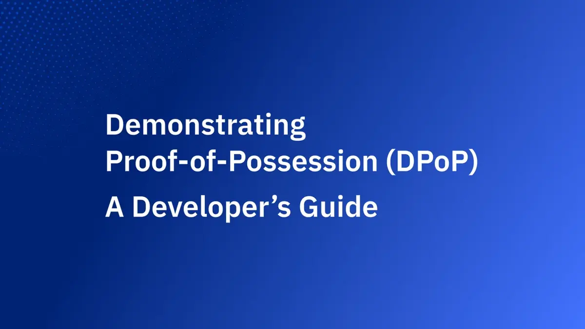 Demonstrating Proof-of-Possession (DPoP): A Complete Guide for Modern OAuth Security