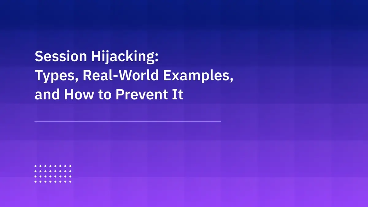 Session Hijacking: Types, Real-World Examples, and How to Prevent It