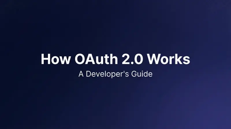 How OAuth 2.0 Works: A Developer's Guide (2026)