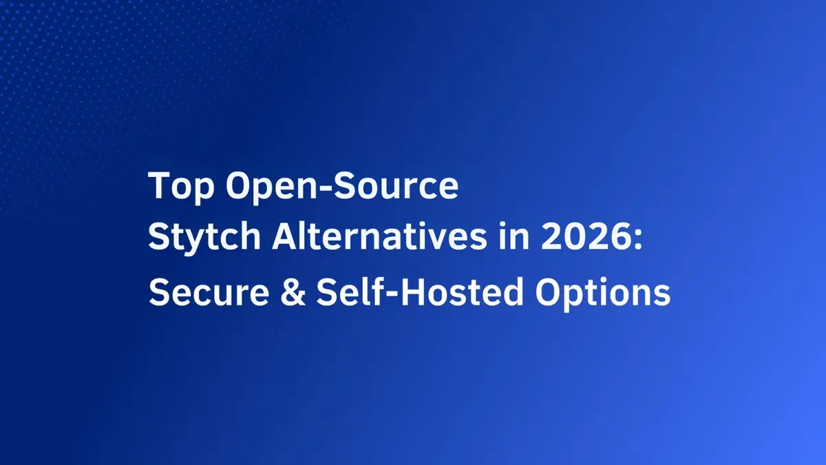 Top Open-Source Stytch Alternatives in 2026: Secure & Self-Hosted Options