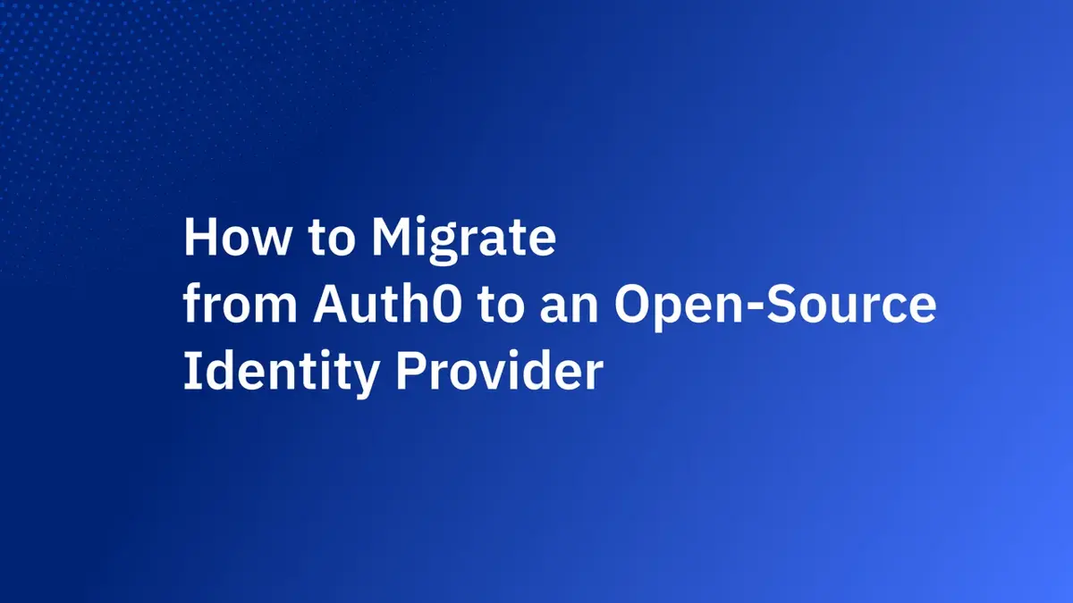 How to Migrate From Auth0 to an Open-Source Identity Provider